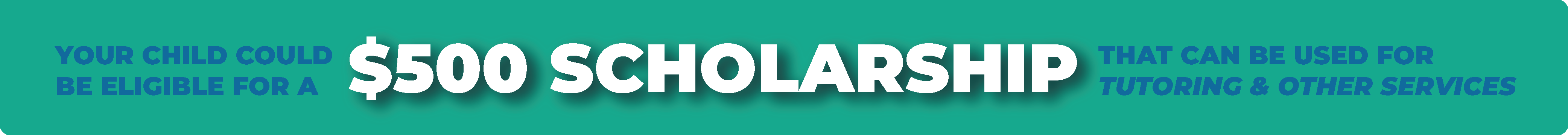your child could be eligible for a $500 scholarship that can be used for tutoring & other services