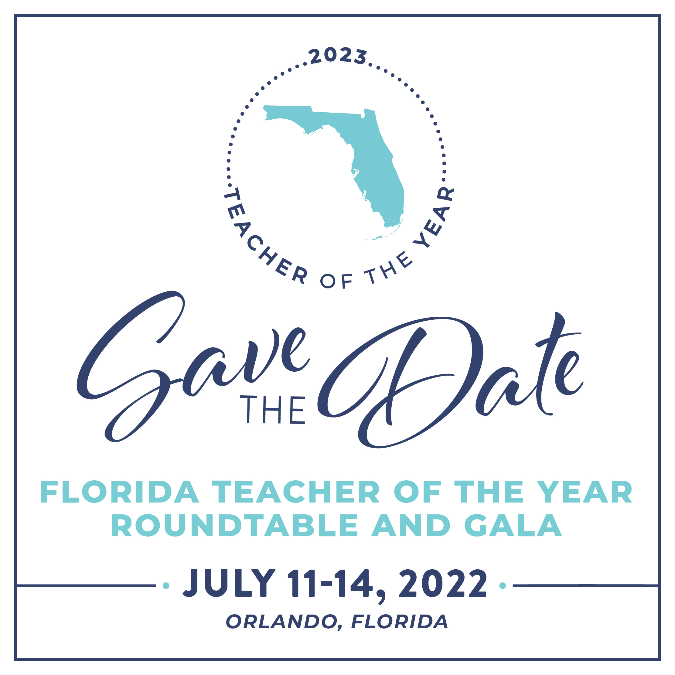 2023 Teacher of the Year Save the Date Florida Teacher of the Year Roundtable and Gala - July 11-14, 2022 - Orlando, FL